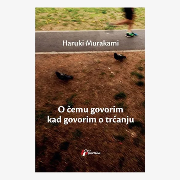 O ČEMU GOVORIM KADA GOVORIM O TRČANJU 